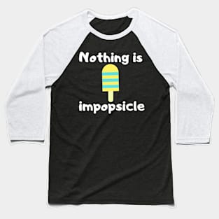 Nothing is impopsicle food pun Baseball T-Shirt